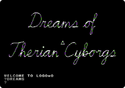 dreams of therian cyborgs